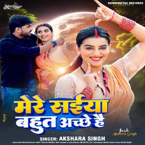 Mere Saiya Bahut Achhe Hai (Akshara Singh)