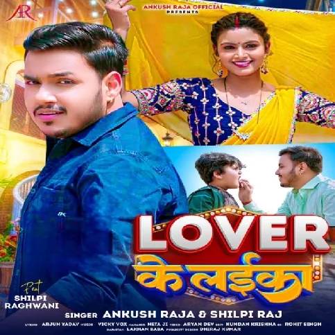 Lover Ke Laika (Ankush Raja, Shilpi Raj)